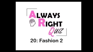 QUIZ 20: FASHION 2 | Always Right Quiz