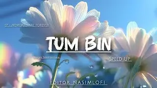 Tum Bin (তুম বিন) - Speed Up - Tanveer Evan l NasimLofi