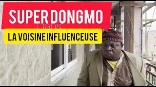 SUPER DONGMO (la voisine influenceuse).