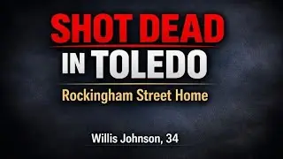 Willis Johnson Shooting Toledo, OH | Rockingham Street Homicide Investigation & Death Obituary