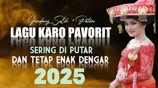 PAVORIT 2025 | LAGU KARO FULL NONSTOP | PALING ENAK DENGAR💞