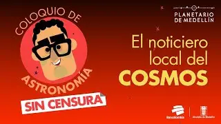 Coloquio de Astronomía, 25 de julio 2020 | Planetario de Medellín