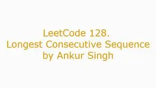 LeetCode 128. Longest Consecutive Sequence || Problem || Solution