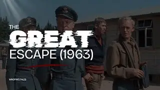 The Great Escape (1963) &ndash; Full Movie Recap of Cinema&rsquo;s Most Daring Prison Break