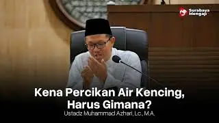 Kena Percikan Air Kencing, Harus Gimana - Ustadz Muhammad Azhari. L.c., M.A.  حَفِظَهَا اللهُ