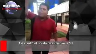 El insulto que le costo la vida a el Pirata de Culiacan