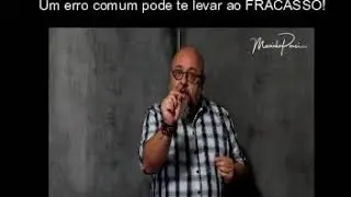 Um erro que pode te levar ao fracasso!
