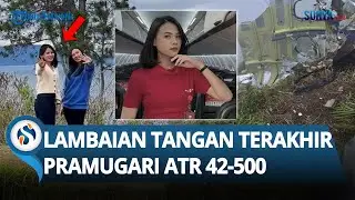 LAMBAIAN TANGAN TERAKHIR Florencia, Pramugari Pesawat ATR 42-500 Sebelum Jatuh, Bak Firasat?