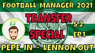 FM21 CELTIC FC - Season 2 Episode 1 - Fridays Episode - Pepe IN Lennon OUT @FullTimeFM Gameplay