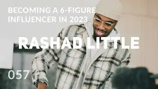 Becoming a 6-Figure Influencer in 2023 (ft. Rashad Little) - 057