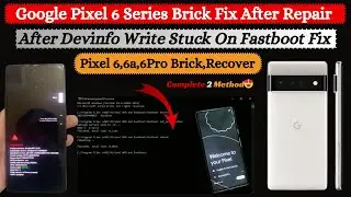 Google Pixel 6,6A,6Pro Brick Fix Free Solution | Stuck On Fastboot After Devinfo Write | 2024