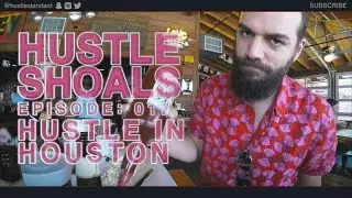 Hustle Shoals Ep.017: Hustle in Houston