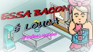 Essa Bacon &eacute; louca (Par&oacute;dia Habbo - Essa mina &eacute; louca) #HabboTubbers