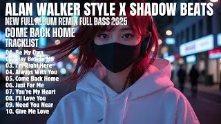 ALAN WALKER STYLE X SHADOW BEATS || COME BACK HOME || NEW FULL ALBUM 2025