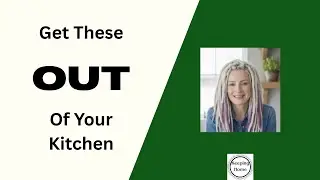 Get These OUT Of Your Kitchen