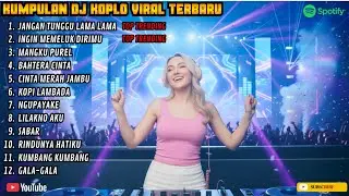 DJ KOPLO TERBARU VERSI DJ ❗TOP TRENDING JANGAN TUNGGU LAMA LAMA ❗