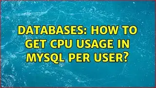 Databases: How to get CPU usage in MySQL per user?