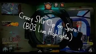 Crazy SVG Clip on Spire! (BO3 Live Highlights)
