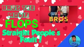 Bros The Movie Flops! Straight People's Fault