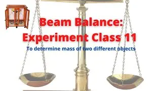 Beam Balance experiment class 11 | Determine mass of two different objects | analytical balance EP 4