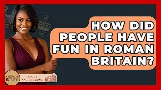How Did People Have Fun In Roman Britain? - All About Rome