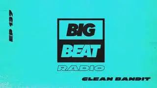 Big Beat Radio: EP #137 - Clean Bandit