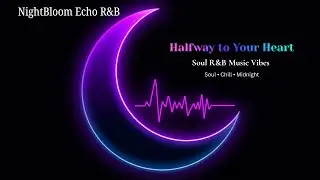 [ NightBloom Echo R&B ] Halfway to Your Heart 🟣 Late Night R&B Vibes