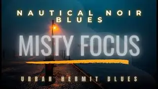 The Foggy Harbor | Deep Delta Blues for Intense Focus | Nautical Noir Sessions