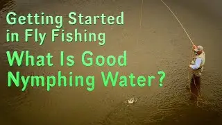 Getting Started in Fly Fishing: Learning to Identify Good Nymphing Water -Reading Water for Nymphing