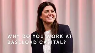 Why do you work at Baseload Capital?