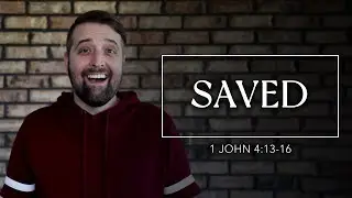 Saved | 1 John 4:13-16