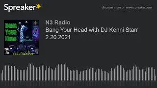 Bang Your Head with DJ Kenni Starr 2.20.2021