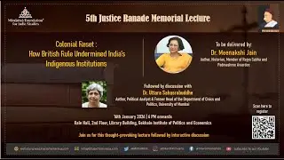 5th Justice Ranade Memorial Lecture: Colonial Reset -How British Undermined India&rsquo;s Institutions