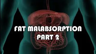 Gastroenterology -Fat malabsorption part 2 (Abetalipoproteinemia & Intestinal Lymphangiectasia