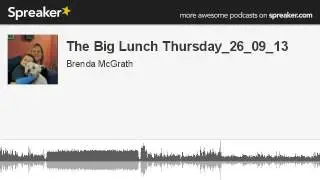 The Big Lunch Thursday_26_09_13 (part 6 of 8, made with Spreaker)