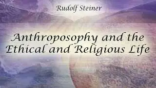 Anthroposophy and the Ethical and Religious Life by Rudolf Steiner