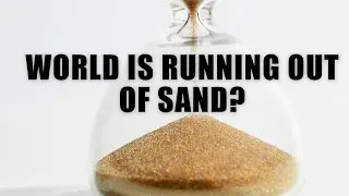 Global Sand Shortage Threatens Real Estate