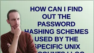 Security: How can I find out the password hashing schemes used by the specific Unix accounts I lo...
