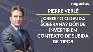 Pierre Verl&eacute;: &iquest;Cr&eacute;dito o deuda soberana? D&oacute;nde invertir en contexto de subida de tipos