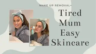 TIRED MUM EASY SKINCARE | MAKE UP REMOVAL | EVENING & MORNING SKINCARE ROUTINE | BEST FACE PRODUCTS
