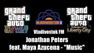 GTA: TBoGT & GTA: EFLC - Vladivostok FM | Jonathan Peters feat. Maya Azucena - 