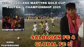 SALBAGAN FC Vs GLOBAL FC | FINAL MATCH | BODOLAND MARTYRS GOLD CUP FOOTBALL | Mijing YouTuber 