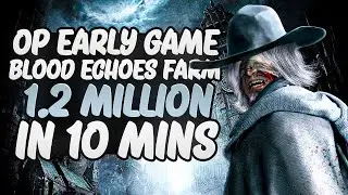 BLOODBORNE - EARLY BLOOD ECHOES FARM - 1.2 MILLION BLOOD ECHOES IN 10 MINS!!!