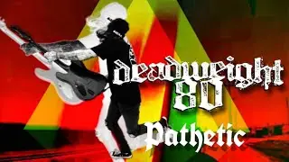 Deadweight 80 - Pathetic ft Jake Kennedy (Official Music Video)