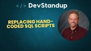 DevStandup #9 - Replacing Hand-coded SQL Scripts with Metadata Generation