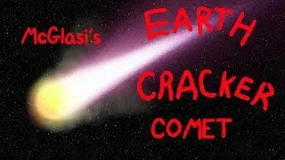 McGlaci's Earth Cracker Comet