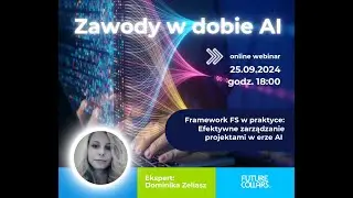 Zawody w dobie AI - Webinar 3  Efektywne zarządzanie projektami w erze AI  Framework FS