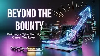 Beyond the Bounty: Building a Cybersecurity Career You Love | Sunday Reset | | Bug Bounty and Beyond