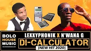 Lexxyphonik x N'wana G - Di Calculator (New Hit 2020)