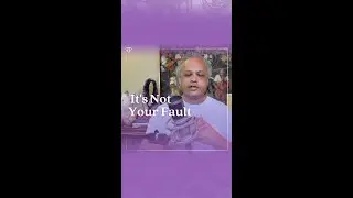 It's Not Your Fault